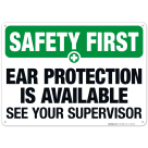 Ear Protection Is Available See Your Supervisor Sign, OSHA Safety First Sign