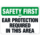 Ear Protection Required In This Area Sign, OSHA Safety First Sign