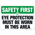 Eye Protection Must Be Worn In This Area Sign, OSHA Safety First Sign