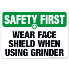 Wear Face Shield When Using Grinder Sign, OSHA Safety First Sign