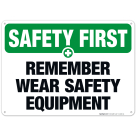 Remember Wear Safety Equipment Sign, OSHA Safety First Sign, (SI-4606)