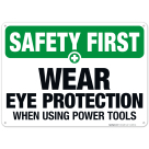 Wear Eye Protection When Using Power Tools Sign, OSHA Safety First Sign