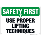 Use Proper Lifting Techniques Sign, OSHA Safety First Sign