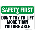 Don't Try To Lift More Than You Are Able Sign, OSHA Safety First Sign