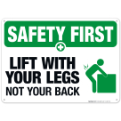 Lift With Your Legs Not Your Back Sign, OSHA Safety First Sign