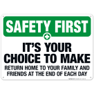 It's Your Choice To Make Return Home To Your Family Sign, OSHA Safety First Sign