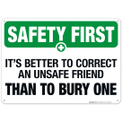 It's Better To Correct An Unsafe Friend Than To Bury One Sign, OSHA Safety First Sign
