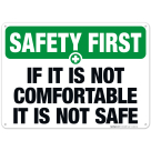 If It Is Not Comfortable It Is Not Safe Sign, OSHA Safety First Sign