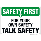 For Your Own Safety Talk Safety Sign, OSHA Safety First Sign