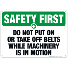 Do Not Put On Or Take Off Belts While Machinery Is In Motion Sign, OSHA Safety First Sign