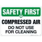 Compressed Air Do Not Use For Cleaning Sign, OSHA Safety First Sign
