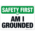 Am I Grounded Sign, OSHA Safety First Sign