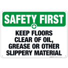 Keep Floors Clear Of Oil, Grease Or Other Slippery Material Sign, OSHA Safety First Sign