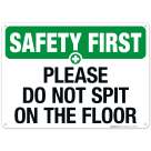 Please Do Not Spit On The Floor Sign, OSHA Safety First Sign