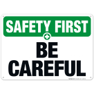 Be Careful Sign, OSHA Safety First Sign