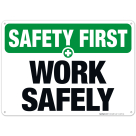 Work Safely Sign, OSHA Safety First Sign