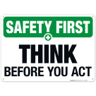 Think Before You Act Sign, OSHA Safety First Sign