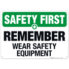 Remember Wear Safety Equipment Sign, OSHA Safety First Sign, (SI-4684)