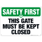 This Gate Must Be Kept Closed Sign, OSHA Safety First Sign