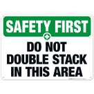 Do Not Double Stack In This Area Sign, OSHA Safety First Sign