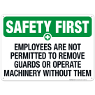 Employees Are Not Permitted To Remove Guards Sign, OSHA Safety First Sign