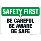Be Careful Be Aware Be Safe Sign, OSHA Safety First Sign