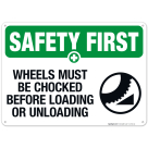 Wheels Must Be Chocked Before Loading Or Unloading Sign, OSHA Safety First Sign
