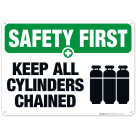 Keep All Cylinders Chained Sign, OSHA Safety First Sign