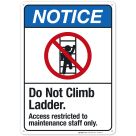Do Not Climb Ladder Access Restricted To Maintenance Staff Only Sign, ANSI Notice Sign