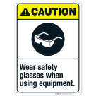 Wear Safety Glasses When Using Equipment Sign, ANSI Caution Sign