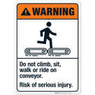 Do Not Climb Sit Walk Or Ride On Conveyor Risk Of Serious Injury Sign, ANSI Warning Sign