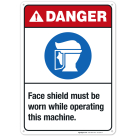 Face Shield Must Be Worn While Operating This Machine Sign, ANSI Danger Sign