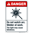Do Not Watch Arc Welder At Work The Light May Cause Blindness Sign, ANSI Danger Sign