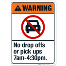 No Drop Offs Or Pick Ups 7Am-4 Sign, ANSI Warning Sign