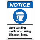 Wear Welding Mask When Using This Machinery Sign, ANSI Notice Sign, (SI-5540)