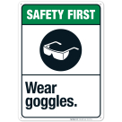Wear Goggles Sign, ANSI Safety First Sign