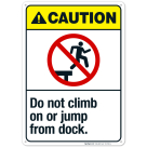 Do Not Climb On Or Jump From Dock Sign, ANSI Caution Sign