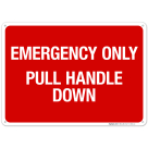 Emergency Only Pull Handle Down Sign, Fire Safety Sign