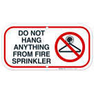 Do Not Hang Anything From Fire Sprinkler Sign, Fire Safety Sign
