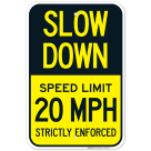 Slow Down Speed Limit 20 MPH Strictly Enforced Sign, (SI-62007)