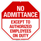 No Admittance Except To Authorized Employees On Duty Sign