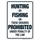 Hunting Or Fishing On These Grounds Prohibited Under Penalty Of The Law Sign