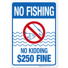No Fishing No Kidding $250 Fine Sign