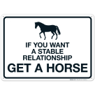 If You Want A Stable Relationship Get A Horse Sign