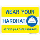 Wear Your Hard Hat or Have Your Head Examined Sign