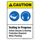 Testing In Progress Safety Glasses And Hearing Protection Required When Flashing Sign