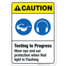 Testing In Progress Wear Eye And Ear Protection When Red Light Is Flashing Sign