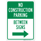 No Construction Parking Between Sign With Right Arrow Sign