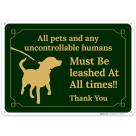 All Pets And Any Uncontrollable Humans Must Be Leashed At All Times Thank You Sign