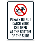 Please Do Not Catch Your Children At The Bottom Of The Slide Sign